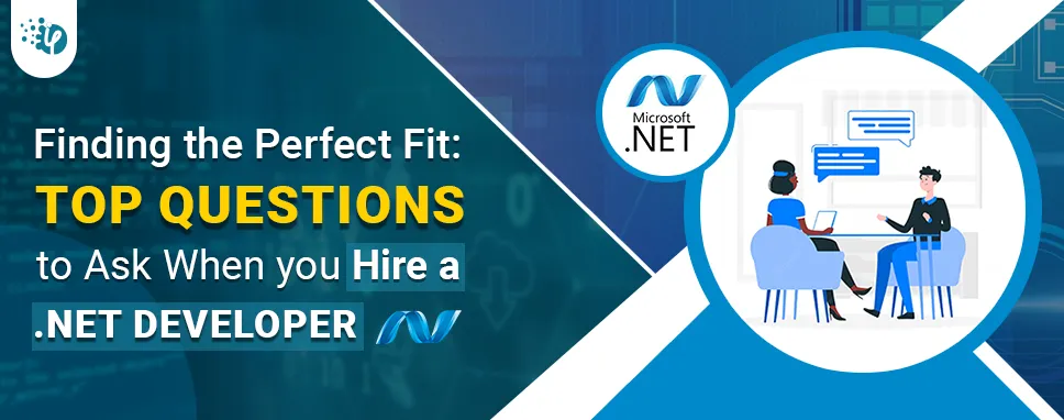Finding the Perfect Fit: Top Questions to Ask When you hire a .NET Developer.
